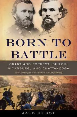Născut pentru luptă: Grant și Forrest--Shiloh, Vicksburg și Chattanooga - Born to Battle: Grant and Forrest--Shiloh, Vicksburg, and Chattanooga