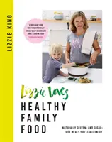Lizzie Loves Healthy Family Food: Mâncăruri naturale fără gluten și fără zahăr pe care le veți savura cu toții - Lizzie Loves Healthy Family Food: Naturally Gluten- And Sugar-Free Meals You'll All Enjoy