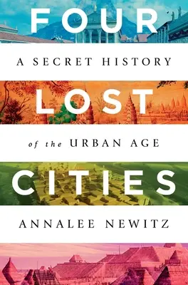 Patru orașe pierdute: O istorie secretă a erei urbane - Four Lost Cities: A Secret History of the Urban Age