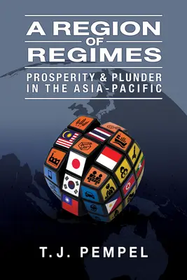 O regiune a regimurilor: Prosperitate și jaf în Asia-Pacific - A Region of Regimes: Prosperity and Plunder in the Asia-Pacific