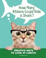 Câți pisoi ar putea călări un rechin? - Moduri creative de a privi lungimea - How Many Kittens Could Ride a Shark? - Creative Ways to Look at Length