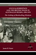 Angus & Robertson și comerțul britanic cu cărți australiene, 1930-1970: Obținerea înțelepciunii în librărie - Angus & Robertson and the British Trade in Australian Books, 1930-1970: The Getting of Bookselling Wisdom