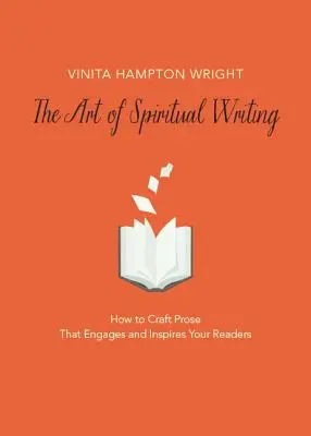 Arta de a scrie spiritual: Cum să creați proză care să vă implice și să vă inspire cititorii - The Art of Spiritual Writing: How to Craft Prose That Engages and Inspires Your Readers