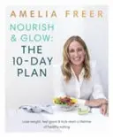 Nourish & Glow: The 10-Day Plan - Începeți o viață întreagă de alimentație sănătoasă - Nourish & Glow: The 10-Day Plan - Kickstart a lifetime of healthy eating
