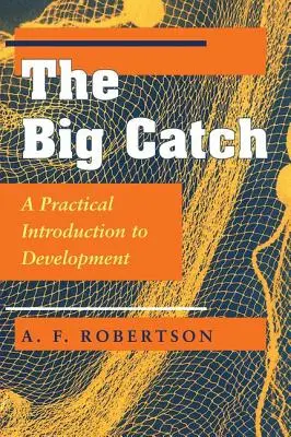The Big Catch: O introducere practică în dezvoltare - The Big Catch: A Practical Introduction To Development