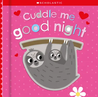 Cuddle Me Good Night: Scholastic Early Learners (Atinge și explorează) - Cuddle Me Good Night: Scholastic Early Learners (Touch and Explore)