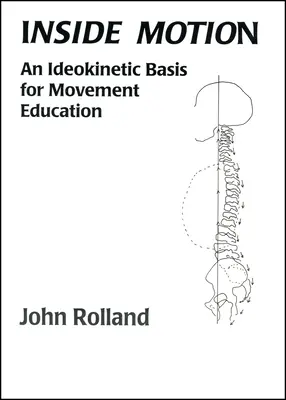 În interiorul mișcării: An Ldeokinetic Basis for Movement Education - Inside Motion: An Ldeokinetic Basis for Movement Education