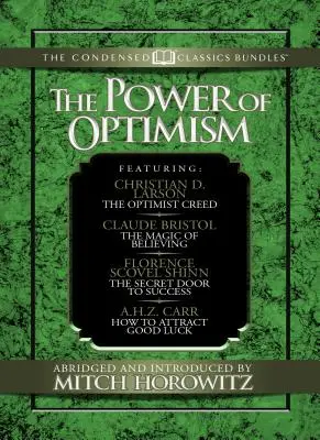 Puterea optimismului (Clasici condensați): Crezul optimist; Magia de a crede; Ușa secretă a succesului; Cum să atragi norocul: The Opti - The Power of Optimism (Condensed Classics): The Optimist Creed; The Magic of Believing; The Secret Door to Success; How to Attract Good Luck: The Opti
