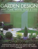 Garden Design with Stone, Wood, Glass & Steel: Inspirational and Practical Design Ideas for Using Hard Landscaping Features in the Garden (Idei de design inspiraționale și practice pentru utilizarea elementelor de amenajare dură în grădină) - Garden Design with Stone, Wood, Glass & Steel: Inspirational and Practical Design Ideas for Using Hard Landscaping Features in the Garden