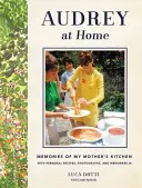 Audrey acasă: Amintiri din bucătăria mamei mele - Audrey at Home: Memories of My Mother's Kitchen