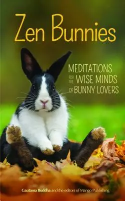 Iepurași Zen: Meditații pentru mințile înțelepte ale iubitorilor de iepurași (Meditations for the Wise Minds of Bunny Lovers) - Zen Bunnies: Meditations for the Wise Minds of Bunny Lovers