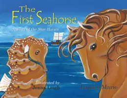 Primul căluț de mare: O poveste a Cailor Stele - The First Seahorse: A Story of the Star Horses