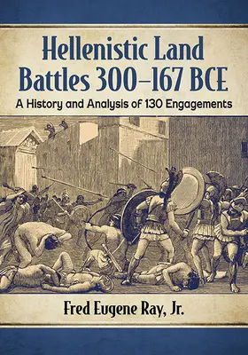 Hellenistic Land Battles 300-167 Bce: O istorie și o analiză a 130 de angajări - Hellenistic Land Battles 300-167 Bce: A History and Analysis of 130 Engagements