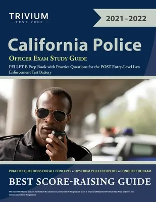 Ghid de studiu pentru examenul ofițerului de poliție din California: PELLET B Prep Book cu întrebări practice pentru bateria de teste POST Entry-Level Law Enforcement - California Police Officer Exam Study Guide: PELLET B Prep Book with Practice Questions for the POST Entry-Level Law Enforcement Test Battery