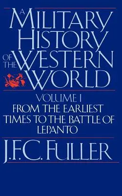 O istorie militară a lumii occidentale, vol. I: Din cele mai vechi timpuri până la bătălia de la Lepanto - A Military History of the Western World, Vol. I: From the Earliest Times to the Battle of Lepanto