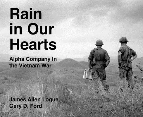 Ploaie în inimile noastre: Compania Alpha în războiul din Vietnam - Rain in Our Hearts: Alpha Company in the Vietnam War