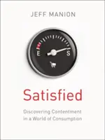 Satisfăcut: Descoperirea mulțumirii într-o lume a consumului - Satisfied: Discovering Contentment in a World of Consumption