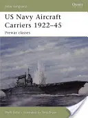 Portavioanele US Navy 1922-45: Clasele antebelice - US Navy Aircraft Carriers 1922-45: Prewar Classes
