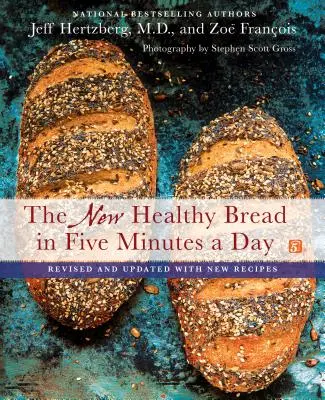The New Pâine sănătoasă în cinci minute pe zi: Revizuită și actualizată cu rețete noi - The New Healthy Bread in Five Minutes a Day: Revised and Updated with New Recipes