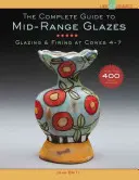 Ghidul complet pentru glazuri cu foc mediu: Glazurare și ardere la conurile 4-7 - The Complete Guide to Mid-Range Glazes: Glazing & Firing at Cones 4-7