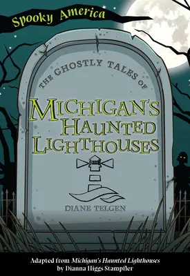 Poveștile fantomatice ale farurilor bântuite din Michigan (The Ghostly Tales of Michigan's Haunted Lighthouses) - The Ghostly Tales of Michigan's Haunted Lighthouses