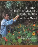 The Herbal Medicine-Maker's Handbook: A Home Manual