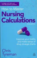 How to Master Nursing Calculations: Improve Your Maths and Make Sense of Drug Dosage Charts