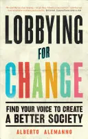 Lobby pentru schimbare: Găsește-ți vocea pentru a crea o societate mai bună - Lobbying for Change: Find Your Voice to Create a Better Society