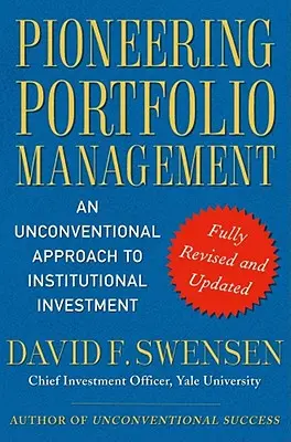 Pioneering Portfolio Management: O abordare neconvențională a investițiilor instituționale - Pioneering Portfolio Management: An Unconventional Approach to Institutional Investment