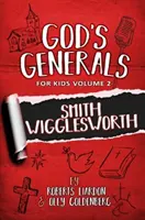 Generalii lui Dumnezeu pentru copii-Volumul 2: Smith Wigglesworth - God's Generals For Kids-Volume 2: Smith Wigglesworth