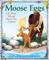 Moose Eggs: Sau, de ce au elanii coarnele plate - Moose Eggs: Or, Why Moose Have Flat Antlers
