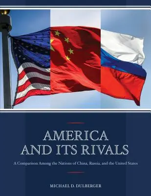America și rivalii săi: O comparație între națiunile China, Rusia și Statele Unite - America and Its Rivals: A Comparison Among the Nations of China, Russia, and the United States
