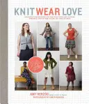 Knit Wear Love: Instrucțiuni infailibile pentru tricotarea puloverelor care îți vin cel mai bine, în stilurile pe care îți place să le porți - Knit Wear Love: Foolproof Instructions for Knitting Your Best-Fitting Sweaters Ever in the Styles You Love to Wear