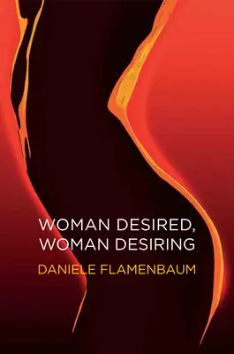 Femeia dorită, femeia doritoare - Woman Desired, Woman Desiring