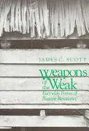 Armele celor slabi: Forme cotidiene ale rezistenței țărănești - Weapons of the Weak: Everyday Forms of Peasant Resistance