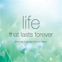 Viața care durează pentru totdeauna - Cunoașterea planului lui Dumnezeu pentru viitorul tău - Life that lasts forever - Knowing God's plan for your future