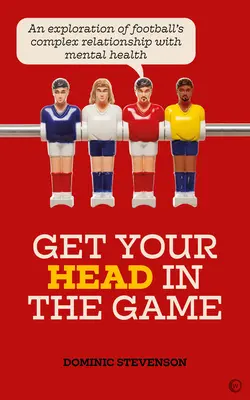 Get Your Head in the Game: O explorare a relației complexe a fotbalului cu sănătatea mintală - Get Your Head in the Game: An Exploration of Football's Complex Relationship with Mental Health