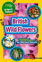 Ultimate Explorer Field Guides British Wild Flowers - Descoperă aventura! Distrează-te în aer liber! Fii un detectiv al florilor sălbatice! - Ultimate Explorer Field Guides British Wild Flowers - Find Adventure! Have Fun Outdoors! be a Wild Flower Detective!