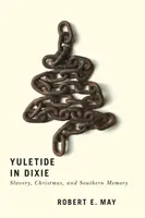 Yuletide in Dixie: Sclavia, Crăciunul și memoria sudistă - Yuletide in Dixie: Slavery, Christmas, and Southern Memory