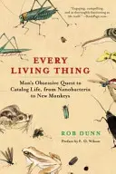 Every Living Thing: Căutarea obsesivă a omului de a cataloga viața, de la nanobacterii la maimuțe noi - Every Living Thing: Man's Obsessive Quest to Catalog Life, from Nanobacteria to New Monkeys