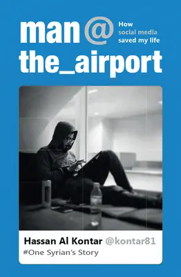 Omul de la aeroport: Cum mi-a salvat viața social media (Povestea unui sirian) - Man at the Airport: How Social Media Saved My Life (One Syrian's Story)