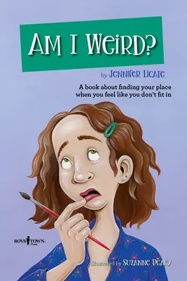 Am I Weird? A Book about Finding Your Place When You Feel Like You Don't Fit in - Am I Weird?: A Book about Finding Your Place When You Feel Like You Don't Fit in