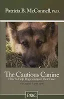 Caninul precaut: Cum să ajuți câinii să-și învingă fricile - The Cautious Canine: How to Help Dogs Conquer Their Fears