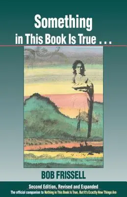 Ceva din această carte este adevărat...: The Official Companion to Nothing in This Book Is True, But It's Exact How Things Are - Something in This Book Is True...: The Official Companion to Nothing in This Book Is True, But It's Exactly How Things Are