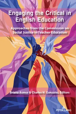 Implicarea criticilor în educația în limba engleză: Abordări din partea Comisiei privind justiția socială în formarea profesorilor - Engaging the Critical in English Education: Approaches from the Commission on Social Justice in Teacher Education
