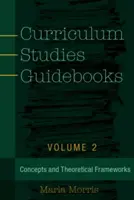 Ghiduri de studii curriculare: Volume 2- Concepts and Theoretical Frameworks - Curriculum Studies Guidebooks: Volume 2- Concepts and Theoretical Frameworks