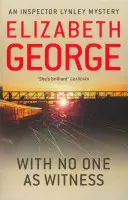 Cu nimeni ca martor - Un roman al inspectorului Lynley: 13 - With No One as Witness - An Inspector Lynley Novel: 13