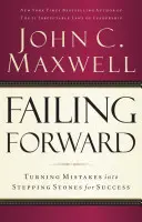 Failing Forward: Transformarea greșelilor în trepte pentru succes - Failing Forward: Turning Mistakes Into Stepping Stones for Success