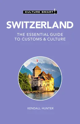 Elveția - Culture Smart!, 115: Ghidul esențial al obiceiurilor și culturii - Switzerland - Culture Smart!, 115: The Essential Guide to Customs & Culture