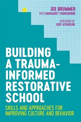 Building a Trauma-Informed Restorative School: Abilități și abordări pentru îmbunătățirea culturii și a comportamentului - Building a Trauma-Informed Restorative School: Skills and Approaches for Improving Culture and Behavior
